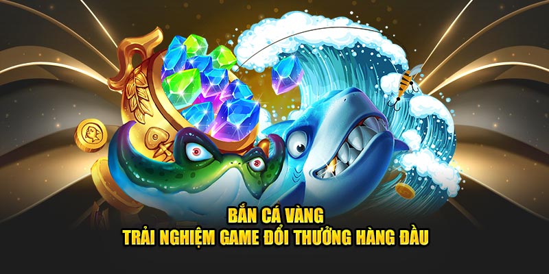 bắn cá vàng đổi thưởng