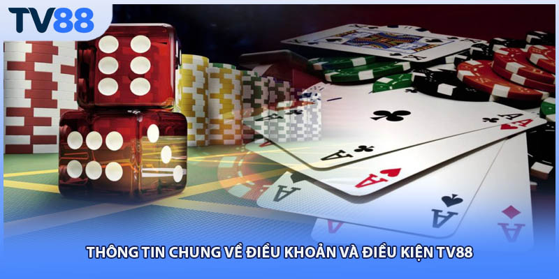 Thông tin chung về điều khoản và điều kiện TV88