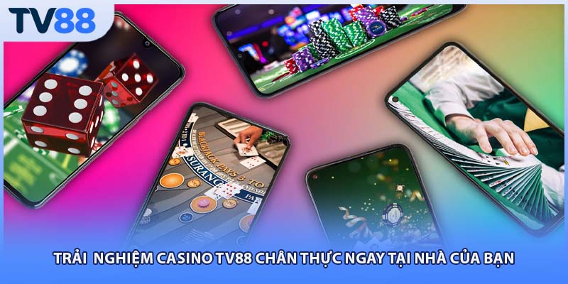 Trải nghiệm Casino TV88 chân thực ngay tại nhà của bạn